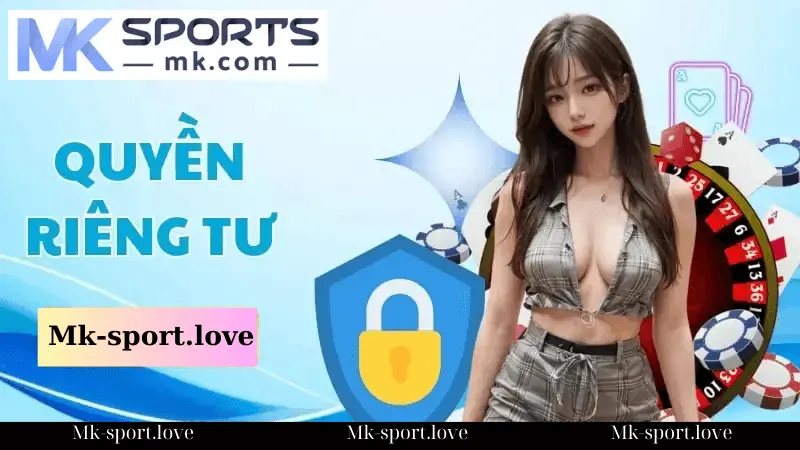 Khái niệm quyền riêng tư tại Mk Sport 